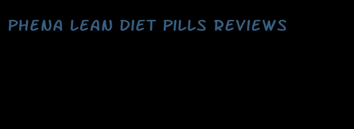 phena lean diet pills reviews