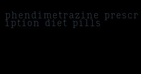 phendimetrazine prescription diet pills