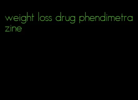 weight loss drug phendimetrazine