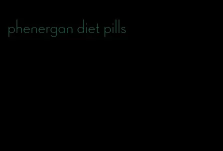 phenergan diet pills