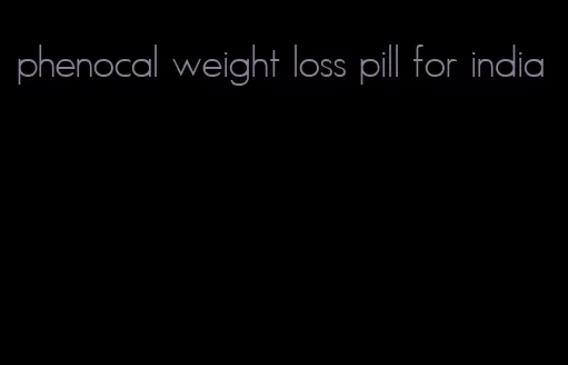 phenocal weight loss pill for india