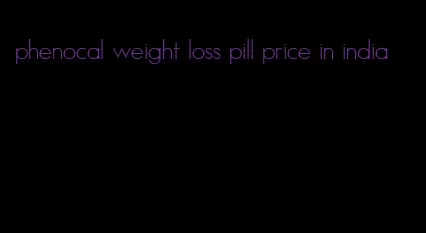 phenocal weight loss pill price in india