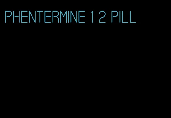 phentermine 1 2 pill