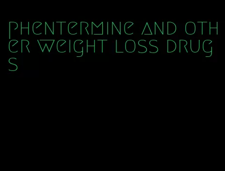 phentermine and other weight loss drugs