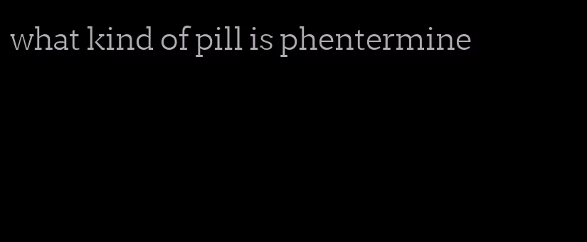 what kind of pill is phentermine