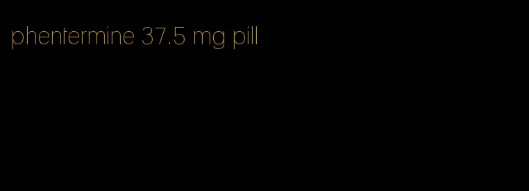 phentermine 37.5 mg pill