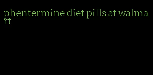 phentermine diet pills at walmart