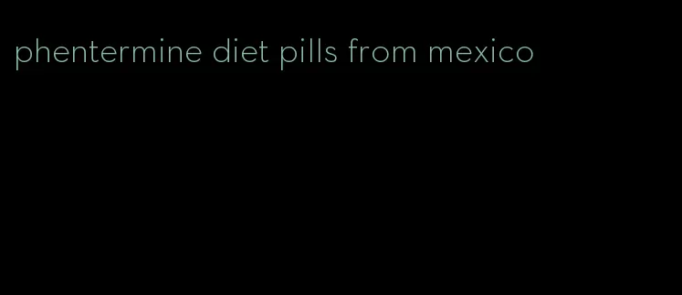 phentermine diet pills from mexico