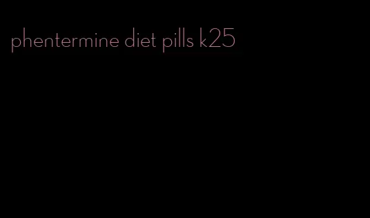 phentermine diet pills k25