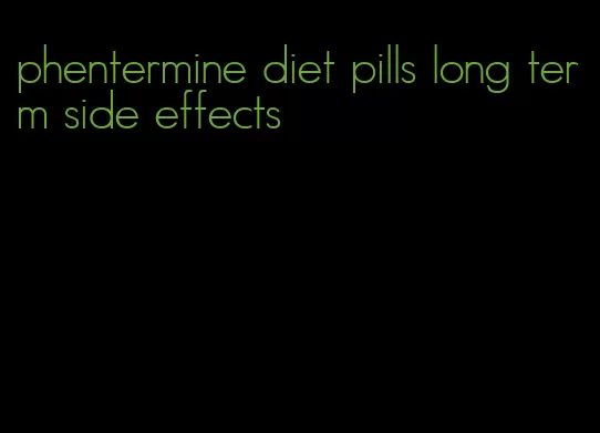 phentermine diet pills long term side effects