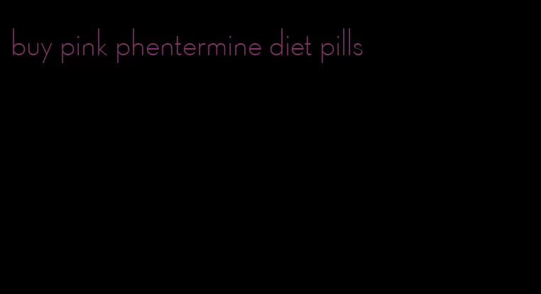 buy pink phentermine diet pills