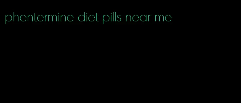 phentermine diet pills near me