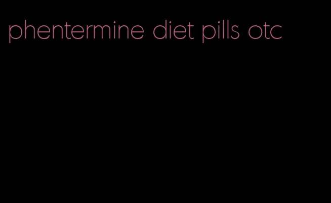 phentermine diet pills otc