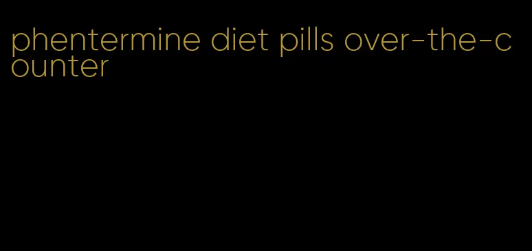 phentermine diet pills over-the-counter