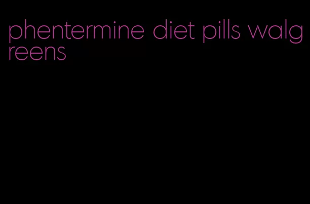 phentermine diet pills walgreens