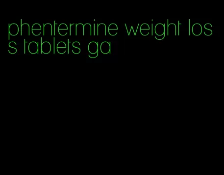 phentermine weight loss tablets ga