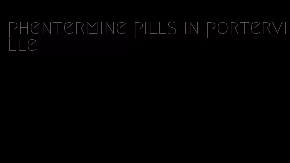 phentermine pills in porterville