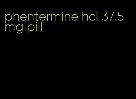 phentermine hcl 37.5 mg pill