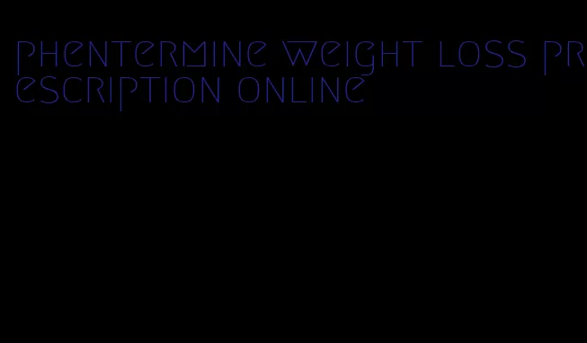 phentermine weight loss prescription online