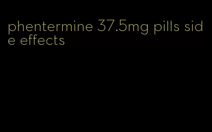 phentermine 37.5mg pills side effects