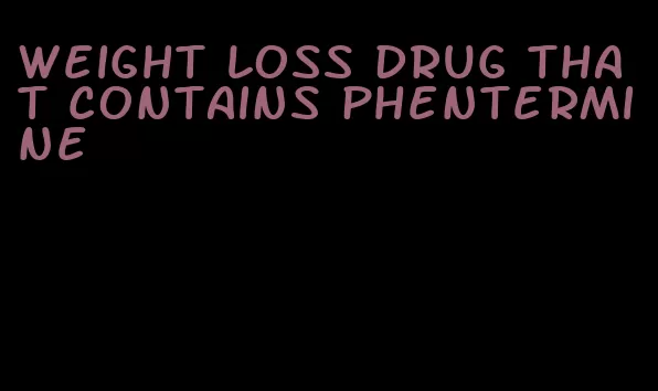 weight loss drug that contains phentermine