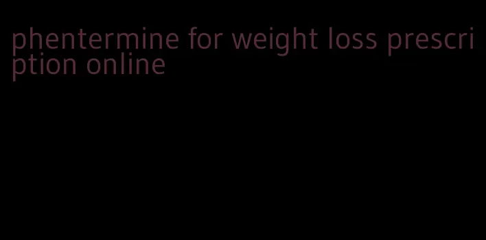 phentermine for weight loss prescription online