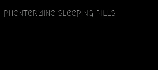 phentermine sleeping pills