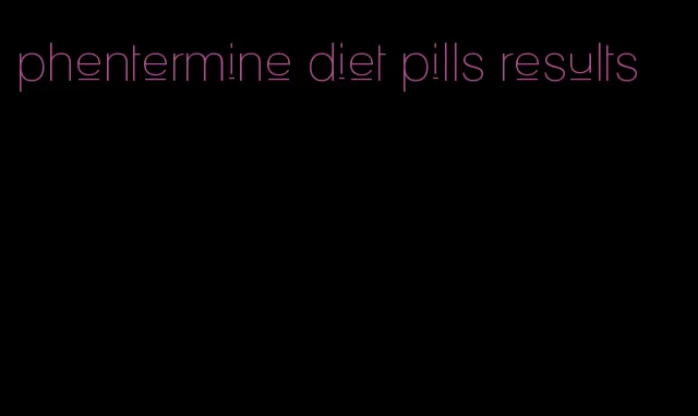 phentermine diet pills results