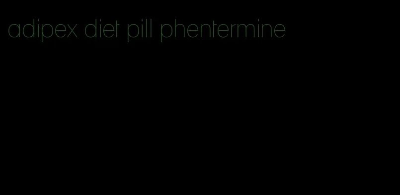 adipex diet pill phentermine