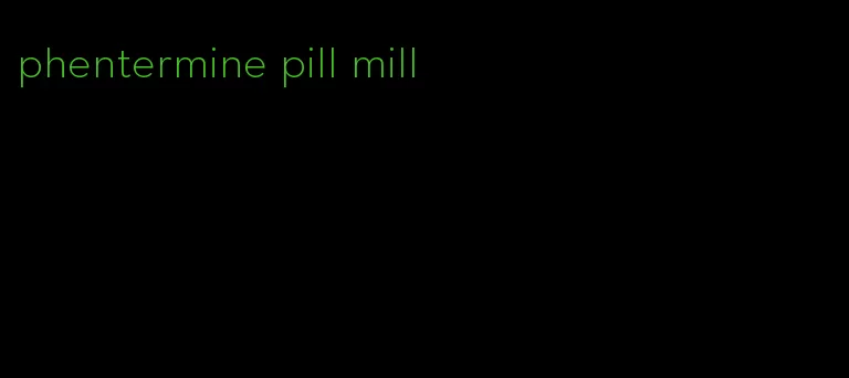 phentermine pill mill