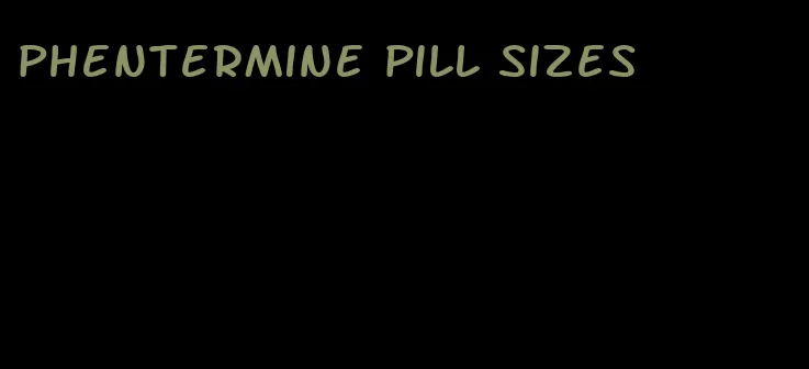 phentermine pill sizes