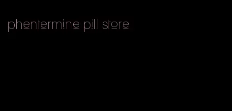 phentermine pill store