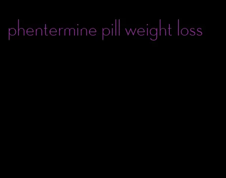 phentermine pill weight loss