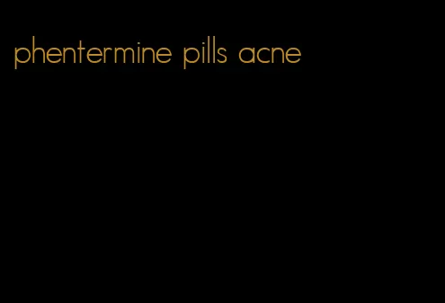 phentermine pills acne