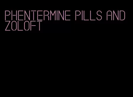 phentermine pills and zoloft