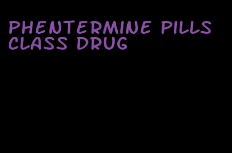 phentermine pills class drug