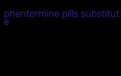 phentermine pills substitute