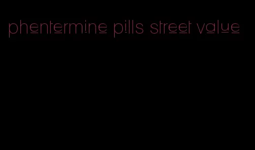 phentermine pills street value