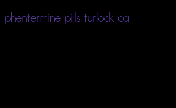 phentermine pills turlock ca