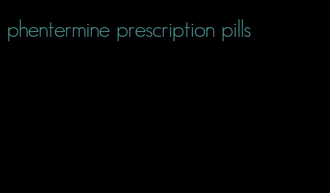 phentermine prescription pills