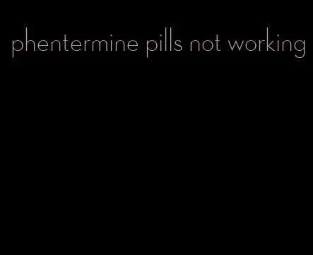 phentermine pills not working