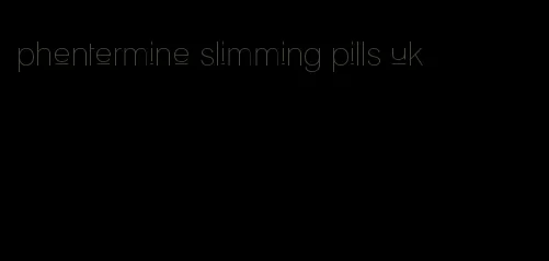 phentermine slimming pills uk