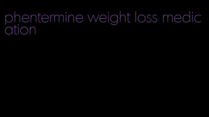 phentermine weight loss medication