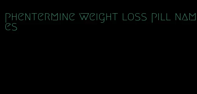 phentermine weight loss pill names