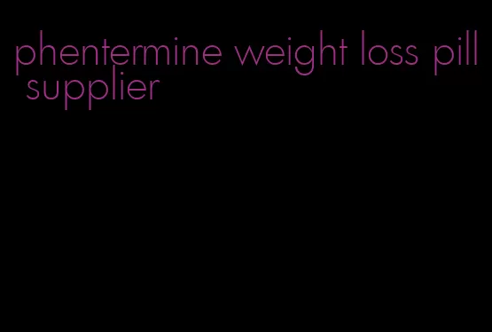 phentermine weight loss pill supplier