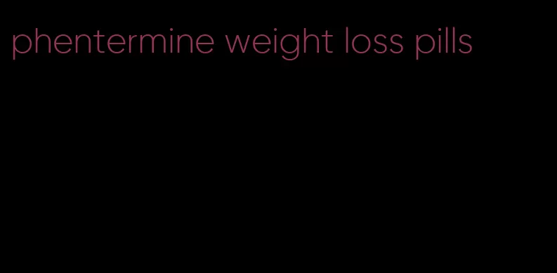 phentermine weight loss pills