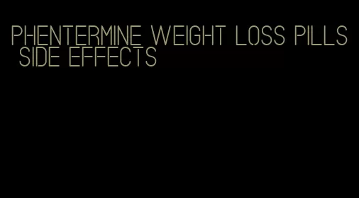 phentermine weight loss pills side effects