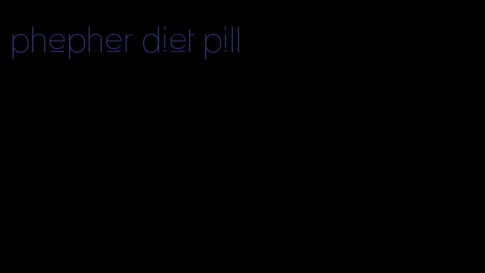 phepher diet pill