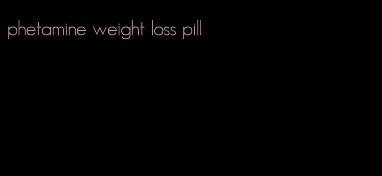 phetamine weight loss pill