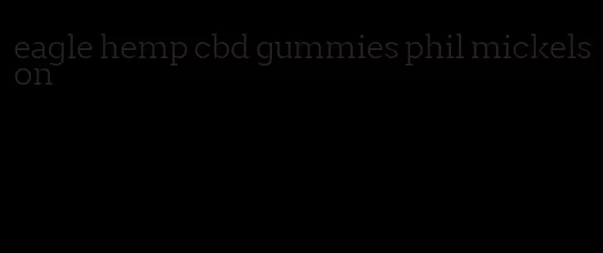 eagle hemp cbd gummies phil mickelson